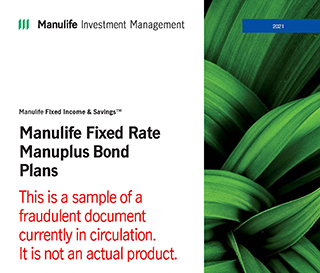 A screenshot of a sample of a fraudulent document currently in circulation, It is not an actual product. The left side of the screenshot contains the Manulife Investment Management logo followed by the titles Manulife Fixed Income & Savings™ and Manulife Fixed Rate Manuplus Bond Plans. The right hand side of the screenshot includes a close up picture of green leaves.