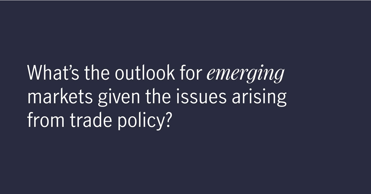 What’s the outlook for emerging markets given the issues arising from trade policy? Chief Investment Officer’s perspective: global emerging markets